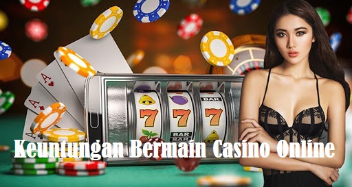 Keuntungan Bermain Casino Online dan Kekurangannya